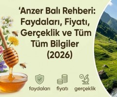 Anzer Balı Nedir, Özellikleri, Fiyatı ve Orijinal Ürün Nasıl Anlaşılır?